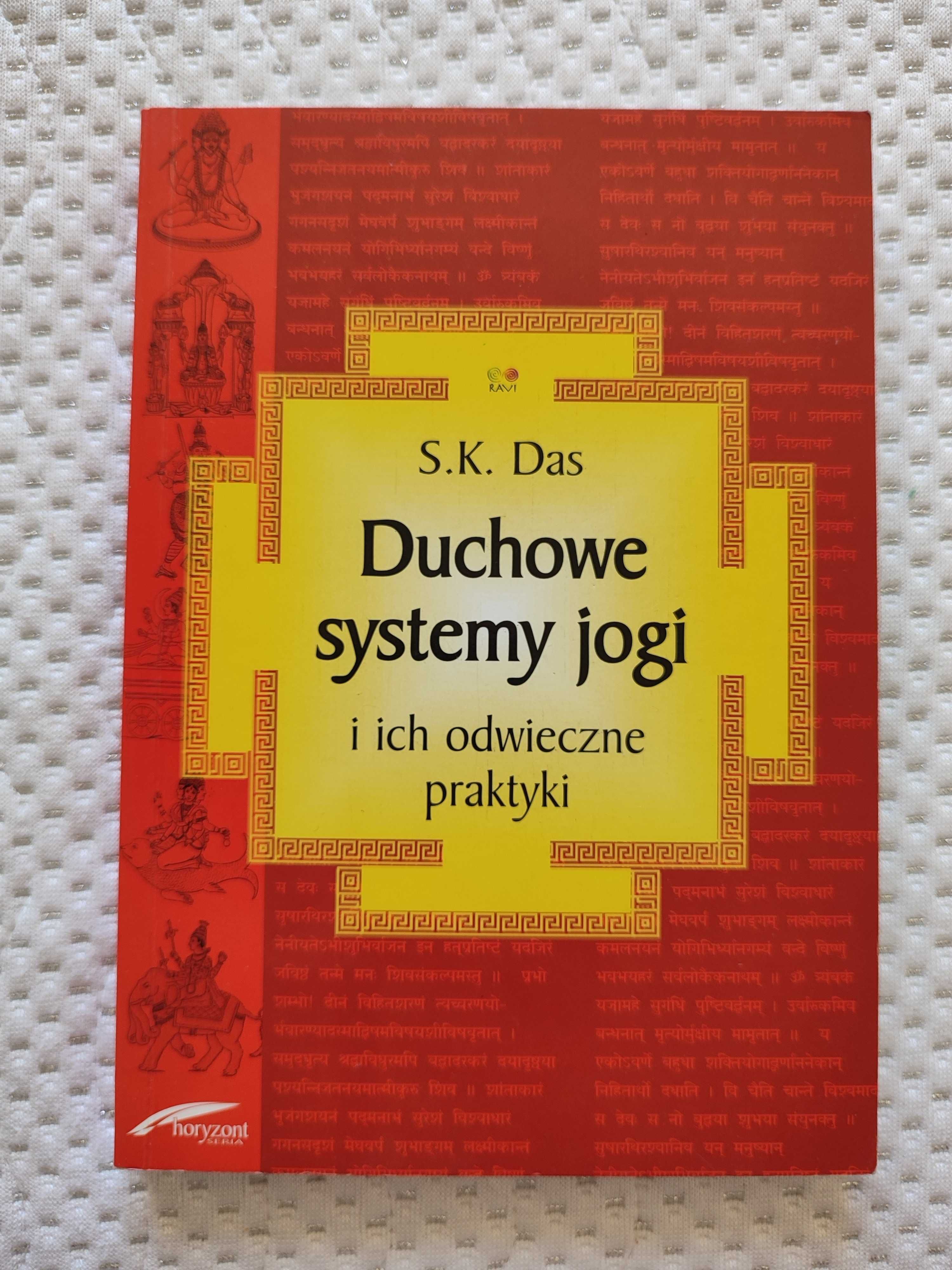 S.K. Das - Duchowe systemy jogi i ich odwieczne praktyki