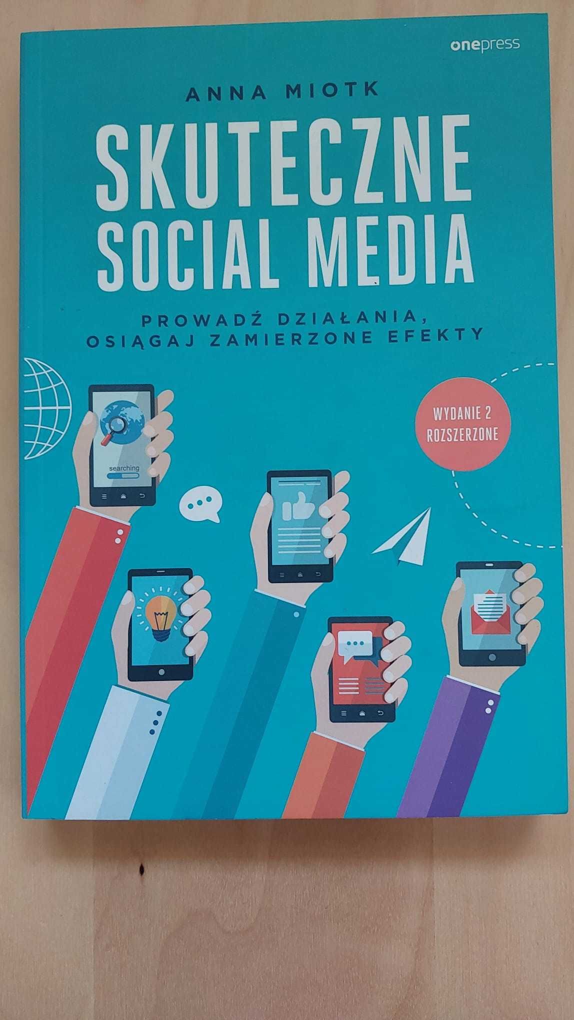 Książka - Skuteczne social media - Anna Miotk - wydanie 2 rozszerzone