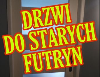 DRZWI DO STARYCH FUTRYN-wewnętrzne do pokojów,łazienek,kuchni.MONTAŻ.