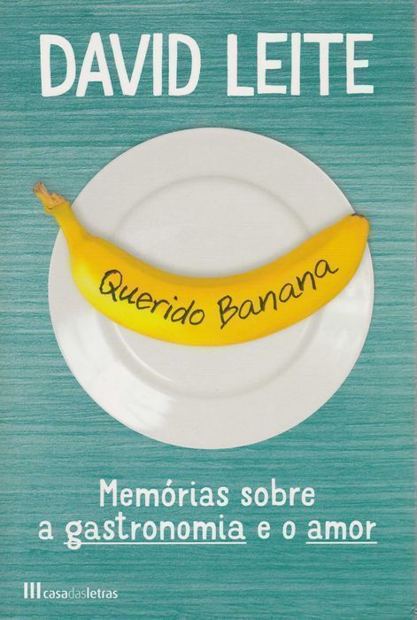 Querido Banana Memórias sobre Gastronomia de David Leite [Portes Inc]