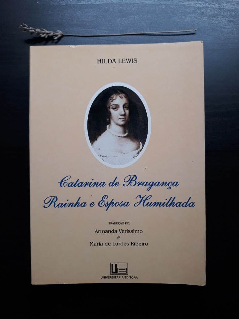 Livro: Catarina de Bragança Rainha e Esposa Humilhada - Hilda Lewis