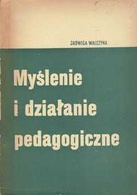 Myślenie i działanie pedagogiczne - J. Walczyna