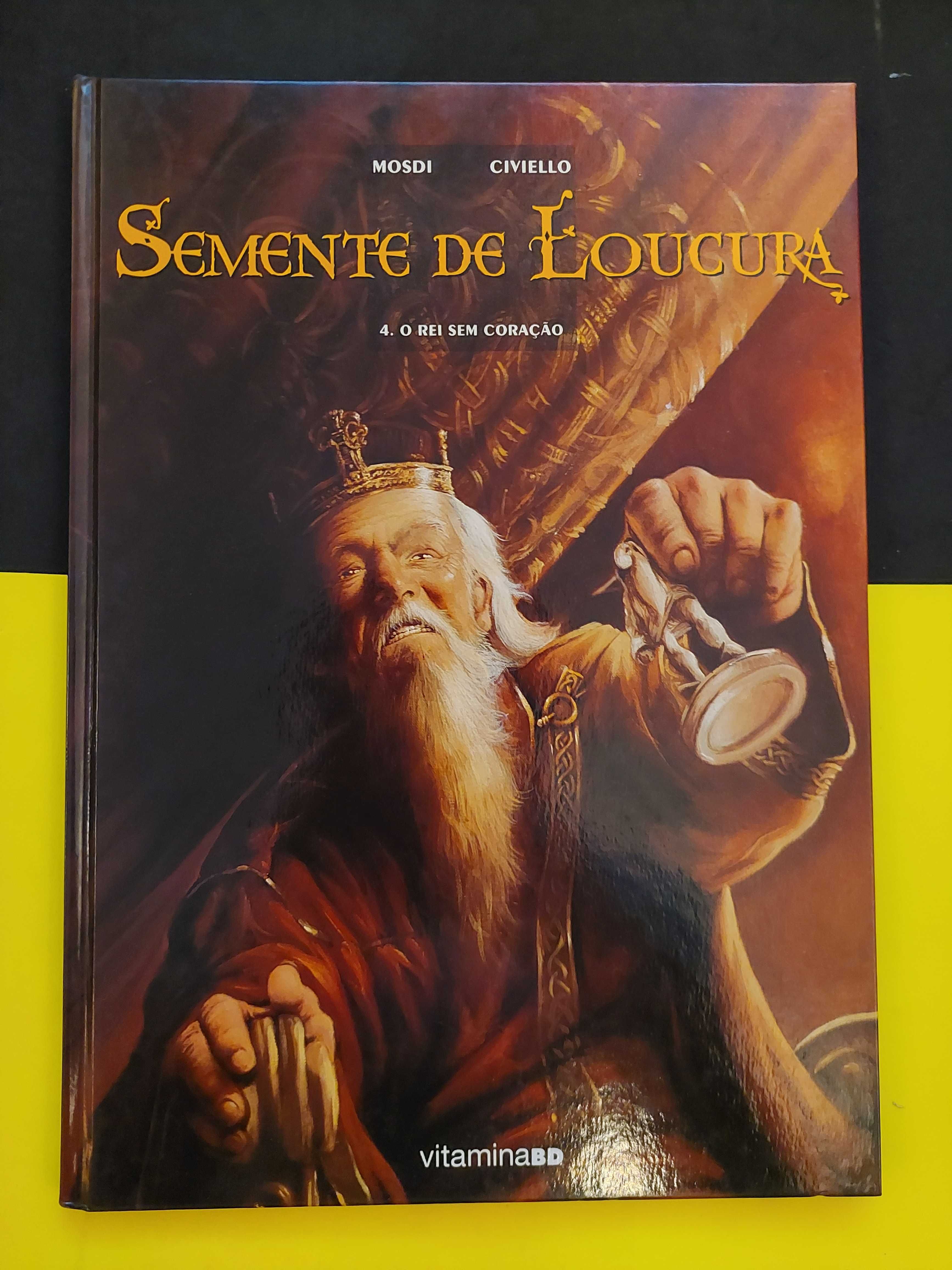 Mosdi, Civiello - Semente de Loucura. 4, O Rei sem coração