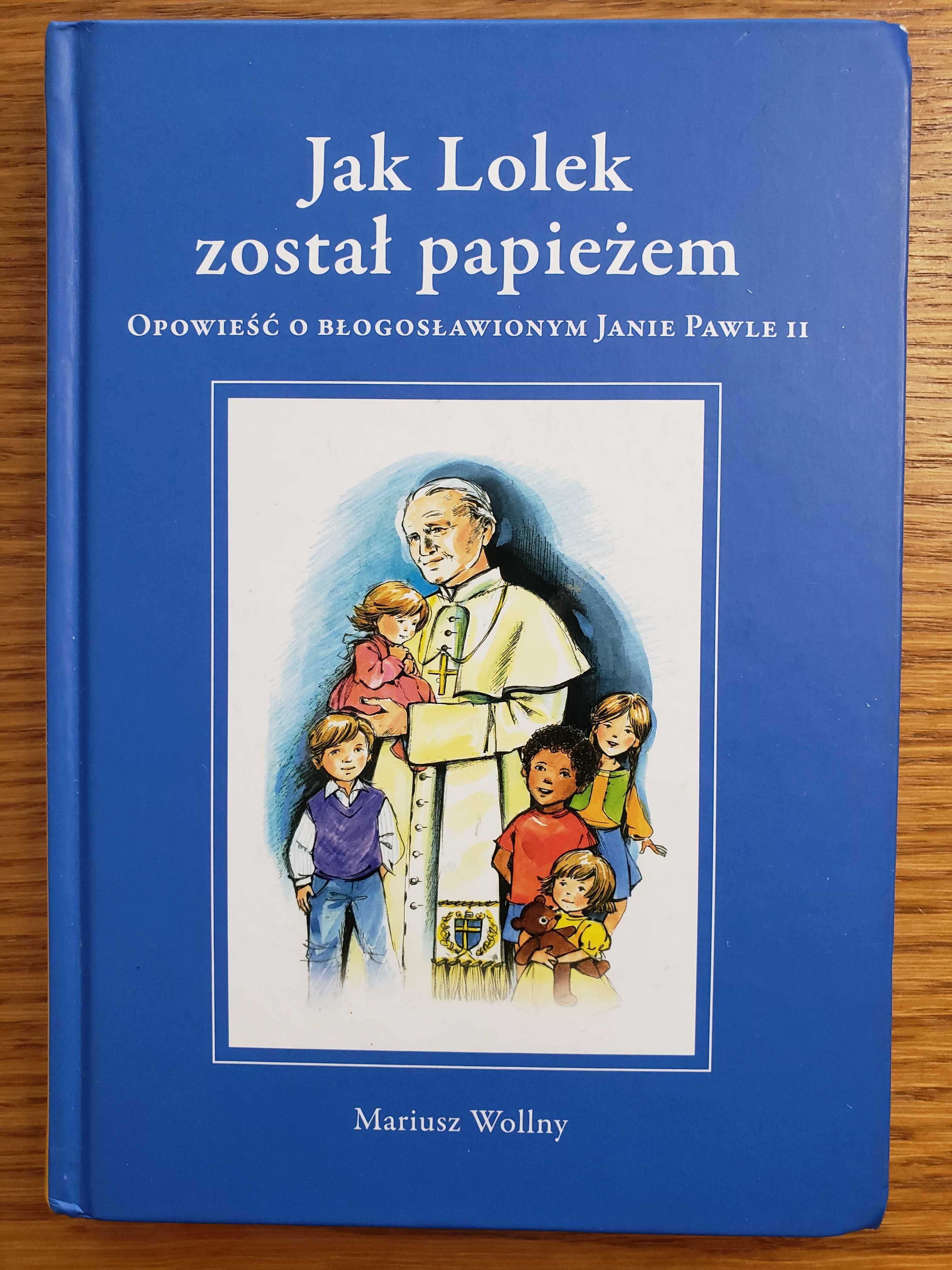 Jak Lolek został papieżem. Opowieść o Janie Pawle II - Mariusz Wollny