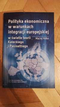 Polityka ekonomiczna w warunkach integracji europejskiej Maciej Holko