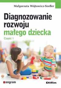 Diagnozowanie rozwoju małego dziecka. Cz.1 - Małgorzata Wójtowicz-Sze