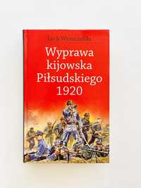 KSIĄŻKA: Wyprawa kijowska Piłsudskiego 1920 (Lech Wyszczelski)