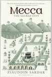 Mecca – The sacred city-Ziauddin Sardar-Bloomsbury