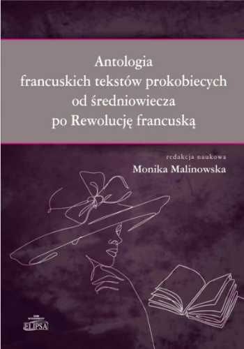 Antologia francuskich tekstów prokobiecych.. - red. Monika Malinowska