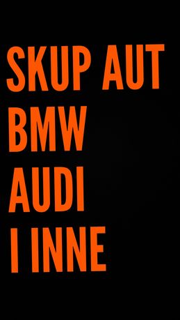 Skup BMW i nie tylko !! Aut Samochodów!!
