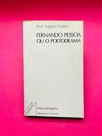 Fernando Pessoa ou o Poetodrama - José Augusto Seabra