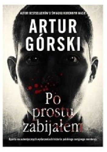 Artur Górski - Po prostu zabijałem