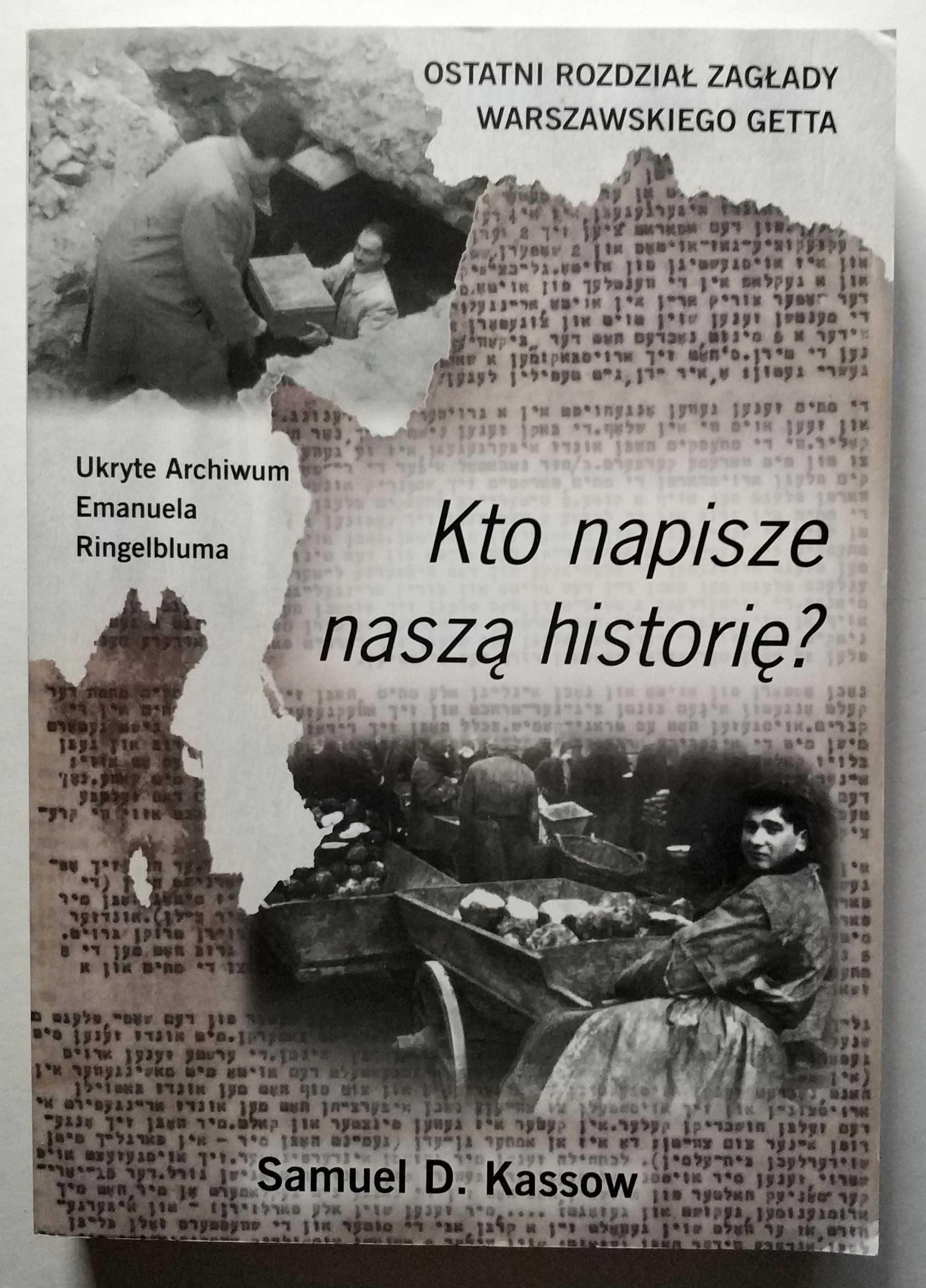 Kto napisze naszą historię? Getto Warszawskie, Samuel D. Kassow, NOWA!