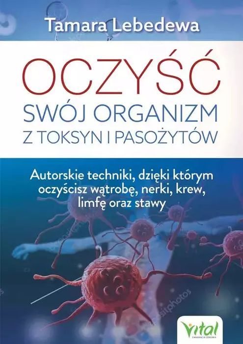 Oczyść Swój Organizm Z Toksyn I Pasożytów Lebedewa Tamara Nowa