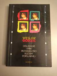 Wiesław Godzic Oglądanie i inne przyjemności kultury popularnej