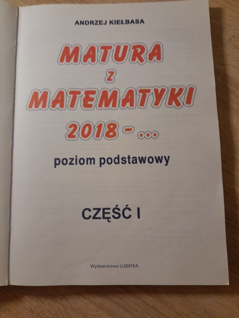 Matura z matematyki 2018-.. p.pods. REPETYTORIUM część 1. A. Kiełbasa