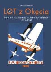 LOT z Okęcia. Komunikacja lotnicza na ziemiach polskich 1913-,1939