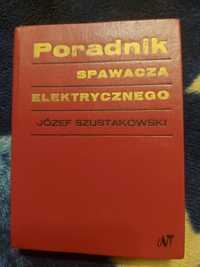 Józef Szustakowski "Poradnik spawacza elektrycznego"