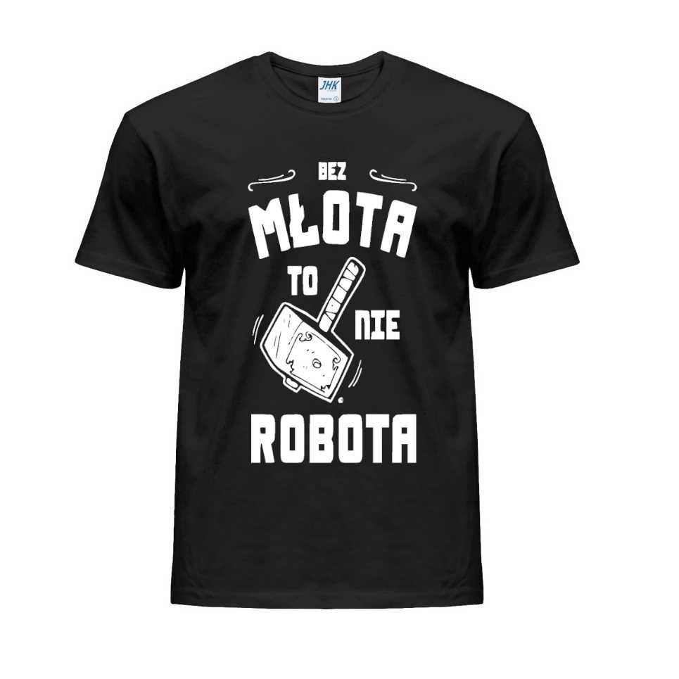 T Shirt/Bluza "Bez młota to nie robota"