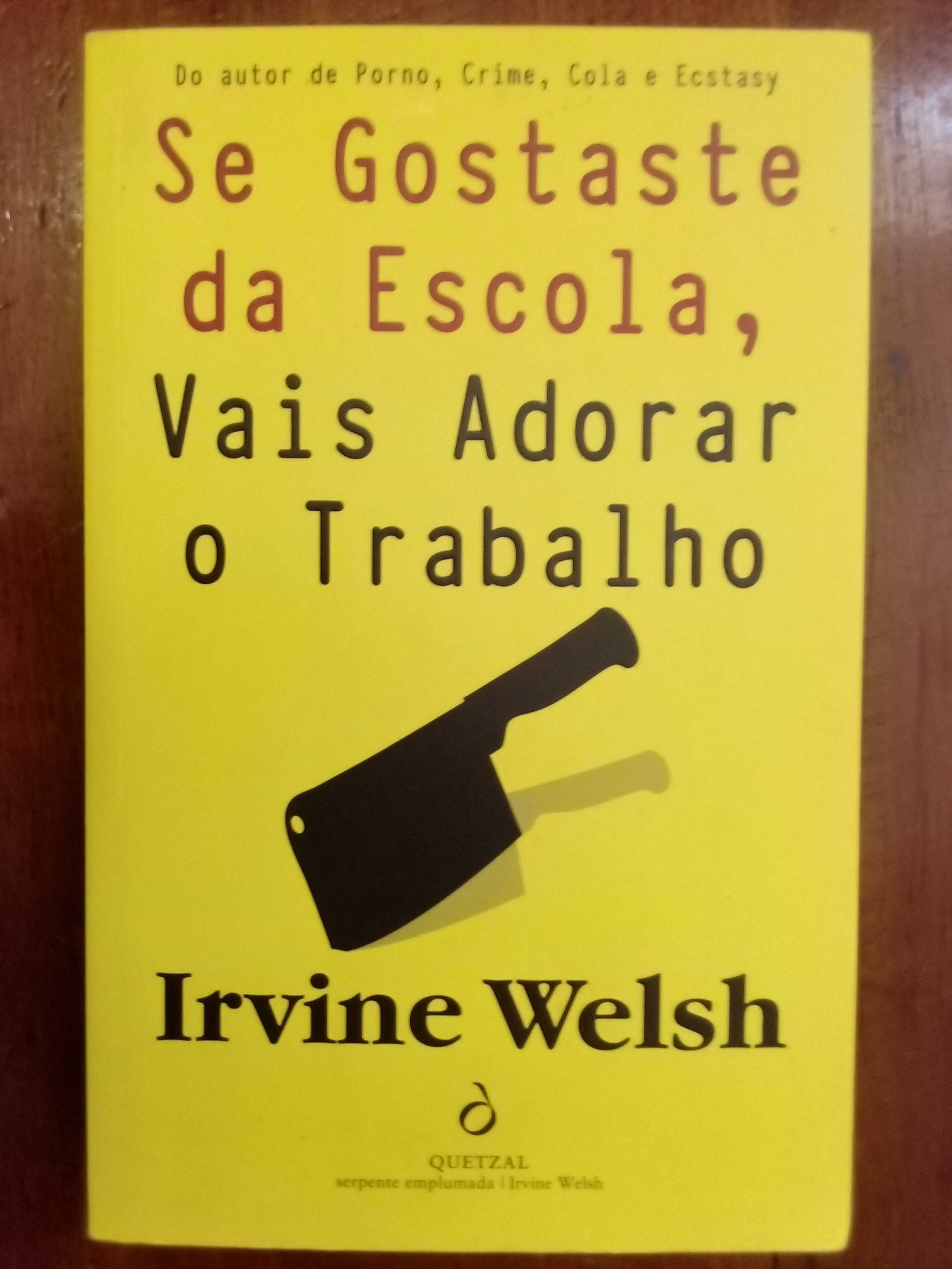 Irvine Welsh - Se gostaste da escola, vais adorar o trabalho