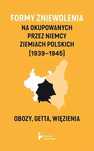 Formy Zniewolenia Na Okupowanych Przez Niemcy...  Praca Zbiorowa
