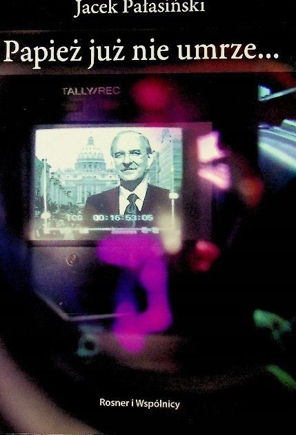 Papież Już Nie Umrze.. Jacek Pałasiński