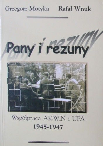 Pany i rezuny. Współpraca AK-WiN i UPA Grzegorz Motyka