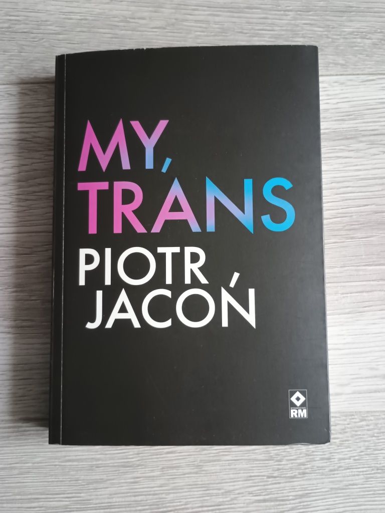 Książka "My, Trans" Piotra Jaconia