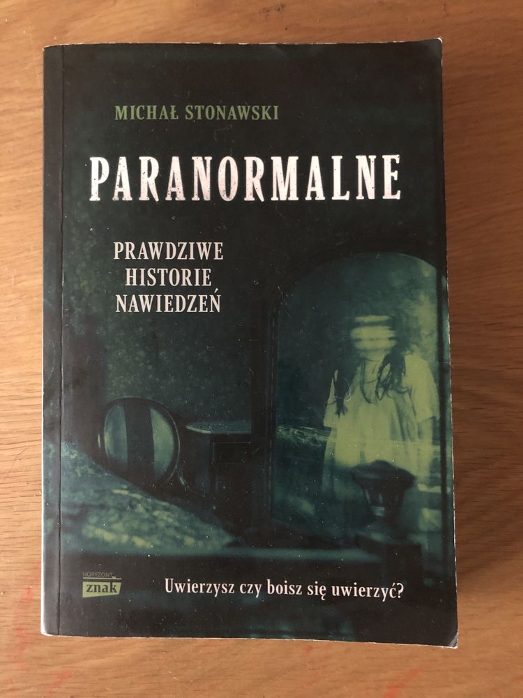 Michał Stonawski - Paranormalne. Prawdziwe historie nawiedzeń