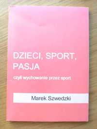 Dzieci, sport, pasja czyli wychowanie przez sport - Marek Szwedzki