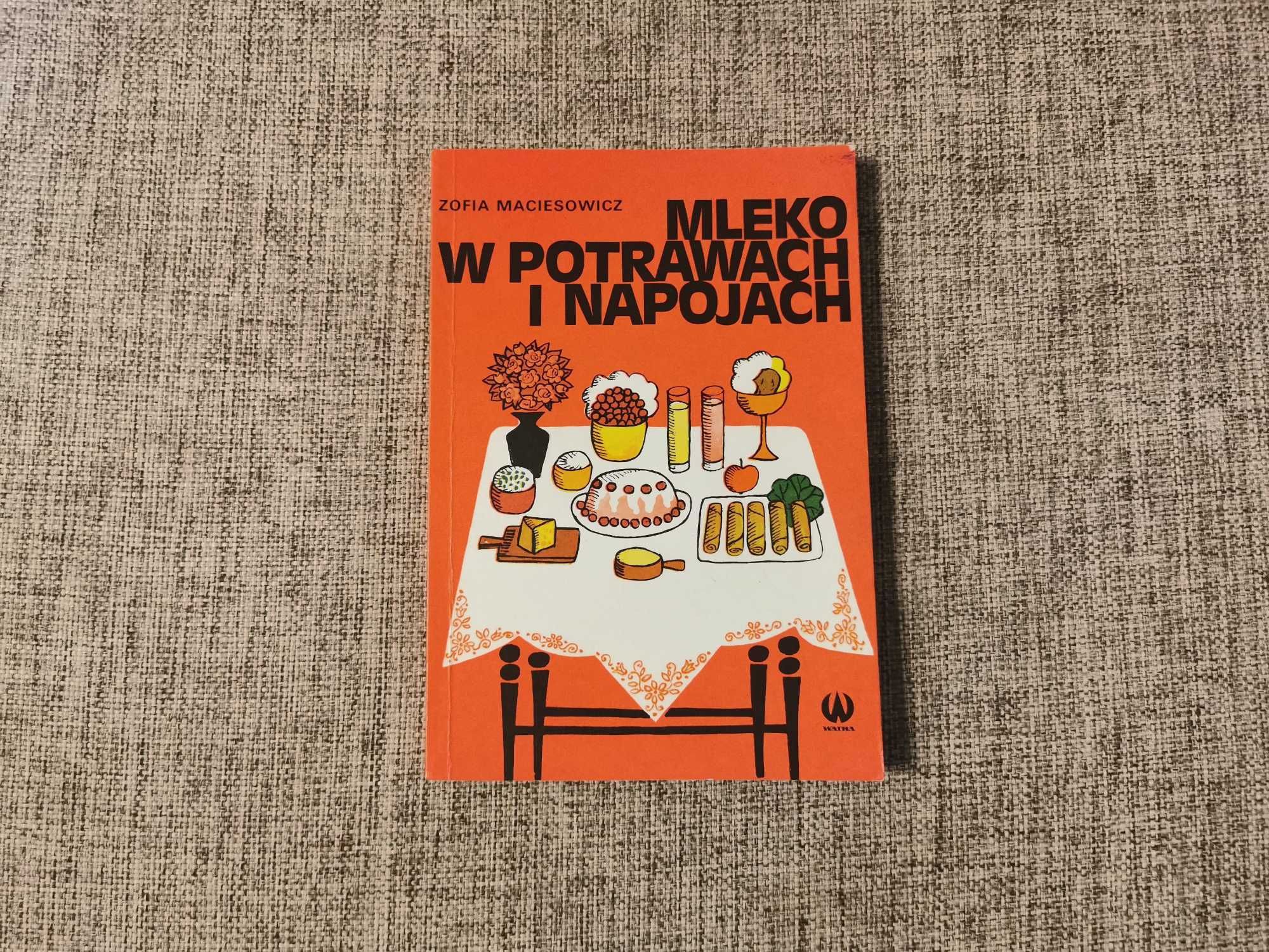 Zofia Maciesowicz - Mleko w potrawach i napojach