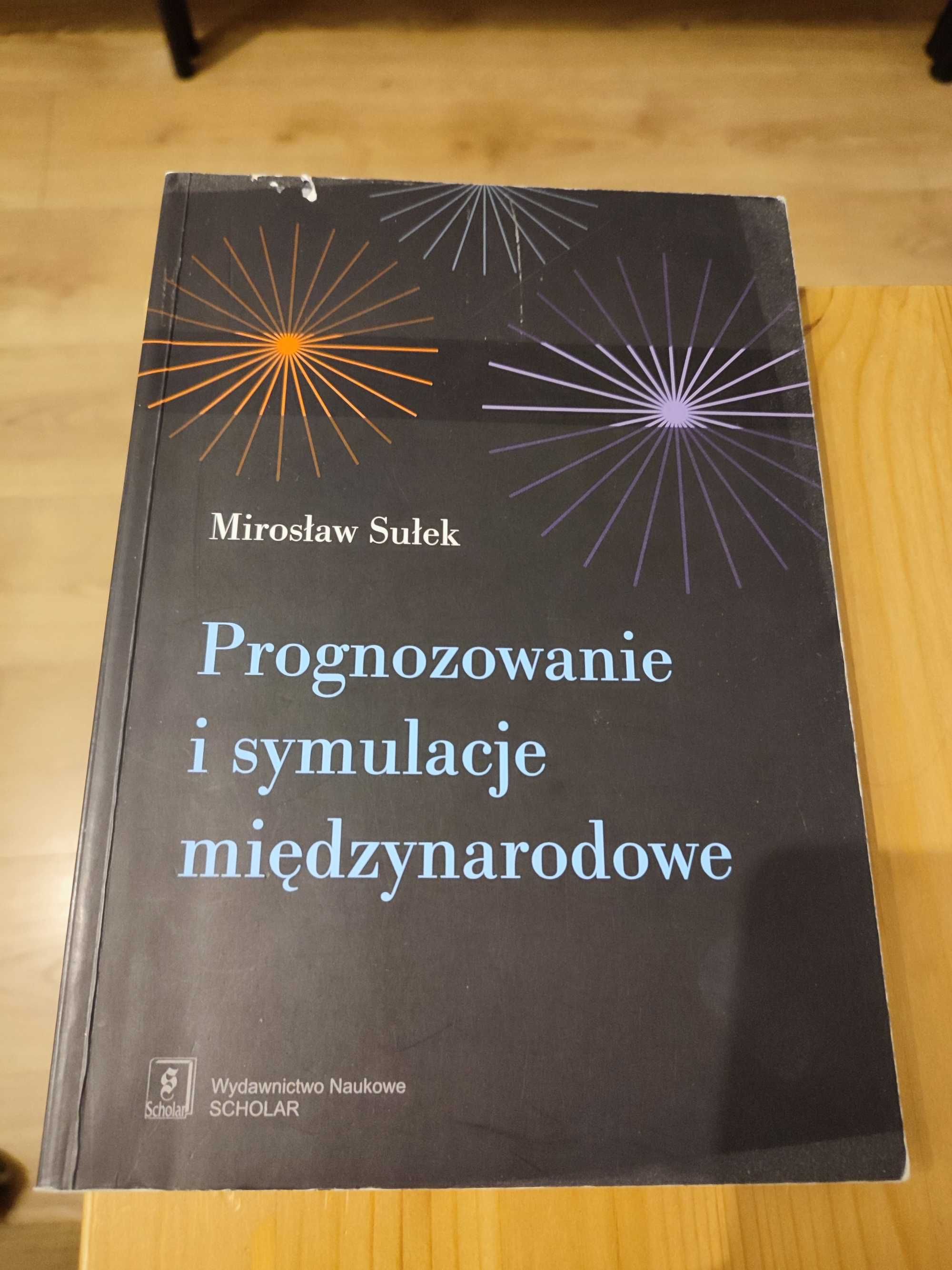 "Prognozowanie i symulacje międzynarodowe" Mirosław Sułek SCHOLAR 2010