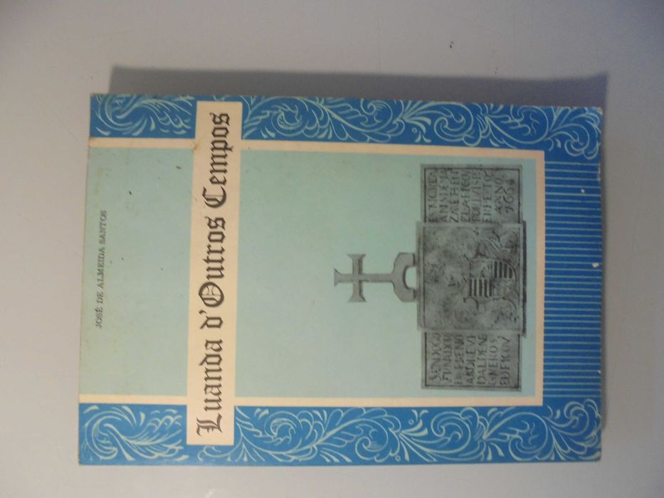 Angola-Santos (José de Almeida);Luanda de Outros Tempos