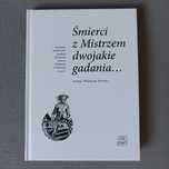 Śmierci z Mistrzem dwojakie gadania Wiesław Wydra