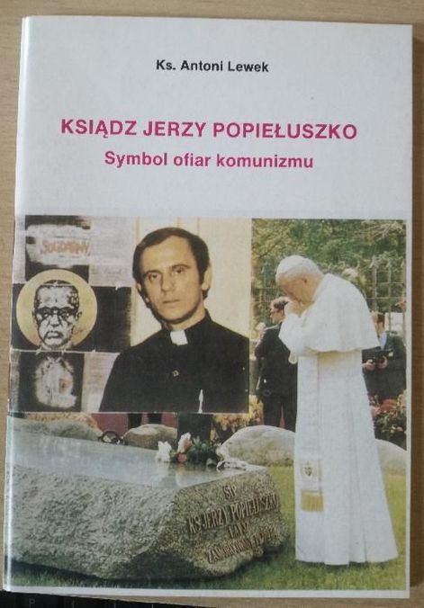 Ks. J. Popiełuszko symbol ofiar komuznizmu - A.Lewek