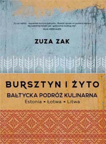 Bursztyn i żyto - Bałtycka podróż kulinarna - Zuza Zak