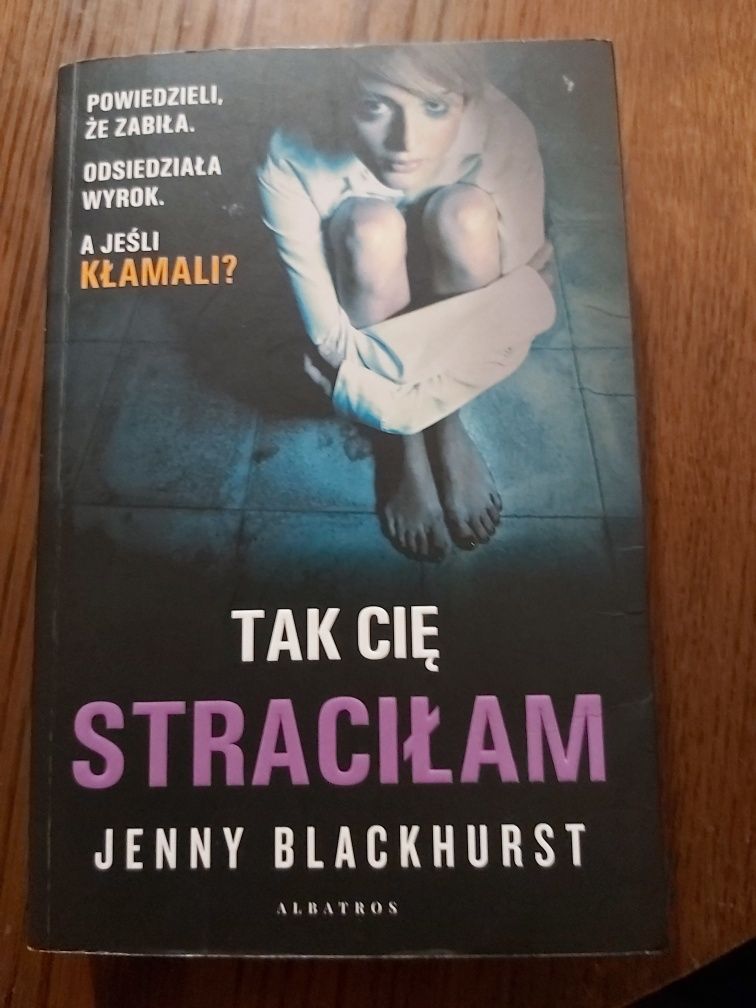 Książka,, Tak Cie Stracilam " Jenny Blackhurst wyd.2019r.
