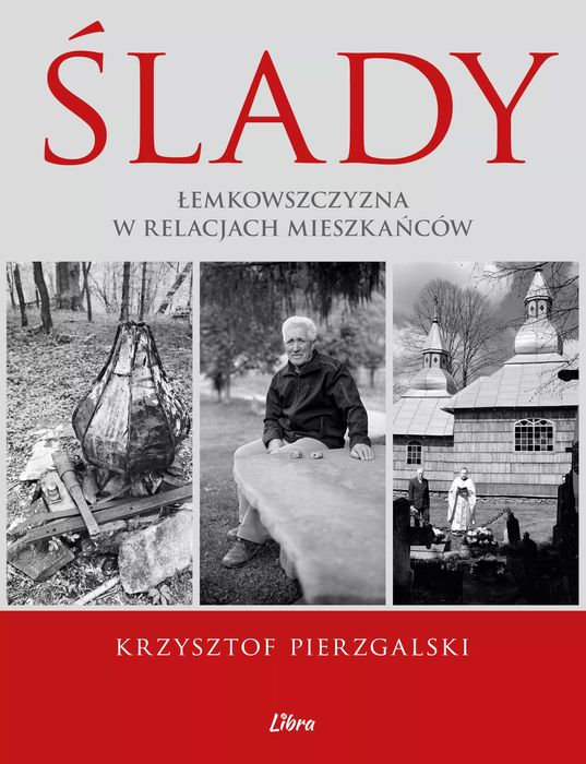 Ślady. Łemkowszczyzna w relacjach mieszkańców. Libra Pl