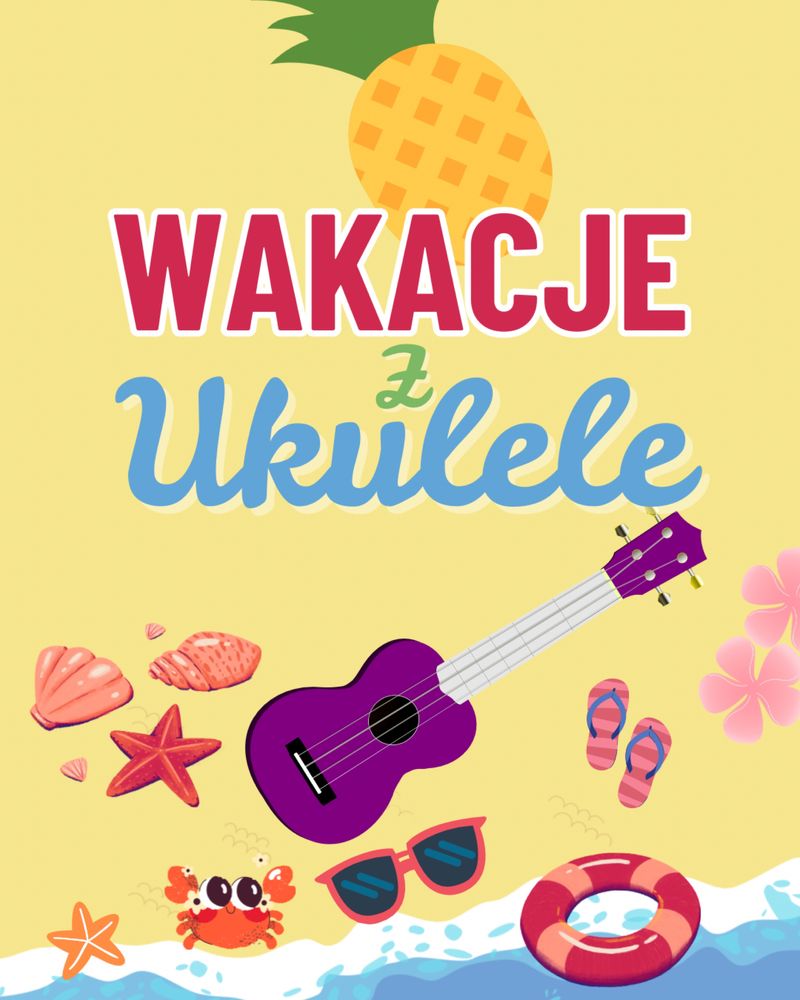 Wakacyjna edycja zajęć nauki gry na ukulele (dostępna również gitara)