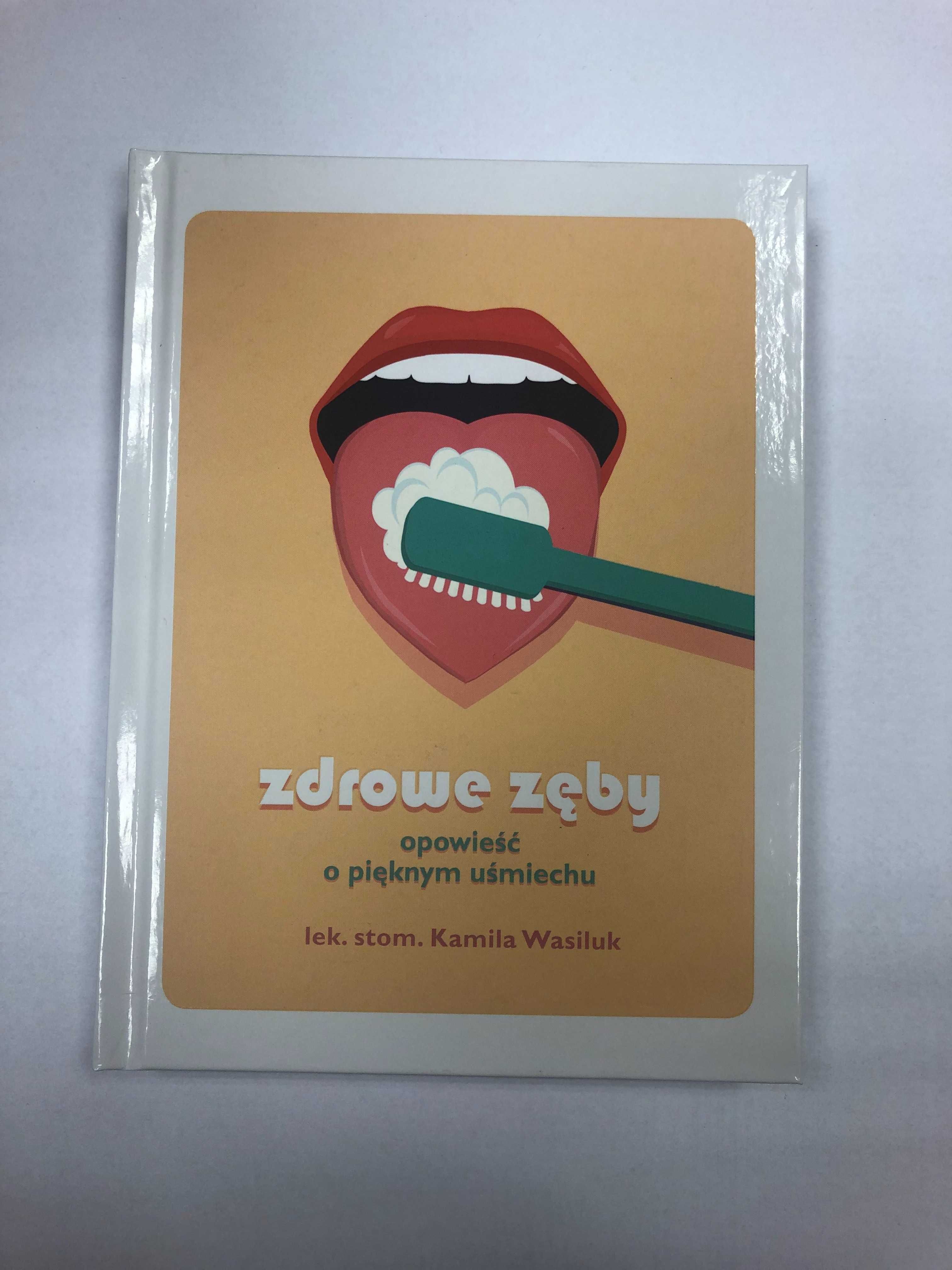 Zdrowe zęby - opowieść o pięknym uśmiechu - Kamila Wasiluk nowa