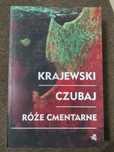Róże cmentarne - Krajewski Czubaj