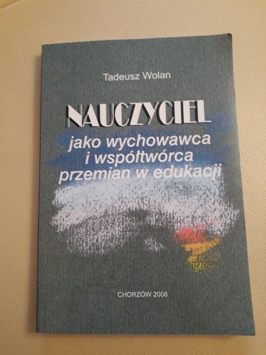 Nauczyciel jako wychowawca i współtwórca przemian w edukacji T.Wolan