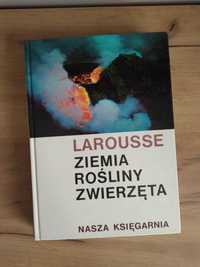 Ziemia, rośliny,  zwierzęta.  370 stron. Larousse