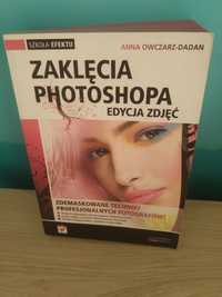 Anna Owczarz-Dadan - Zaklęcia Photoshopa edycja zdjęć