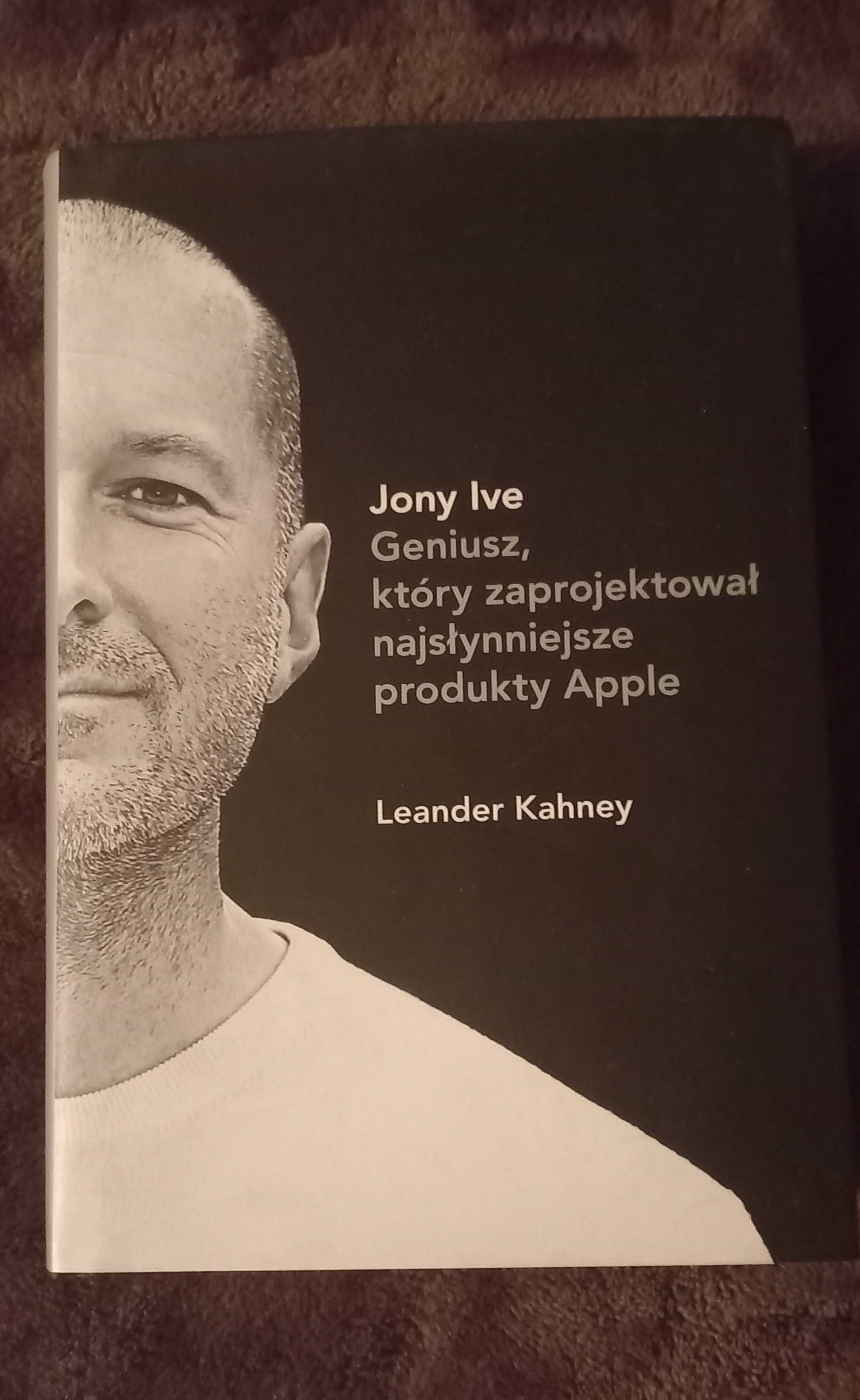 Jony Ive Geniusz, który zaprojektował najsłynniejsze produkty Apple