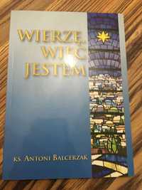Książka ,,Wierzę wiec jestem”-ks.Antoni Balcerzak