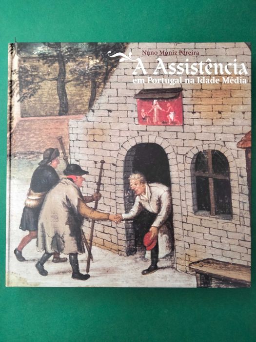 A Assistência em Portugal na Idade Média - Nuno Moniz Pereira