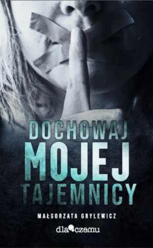 Dochowaj mojej tajemnicy - Małgorzata Grylewicz