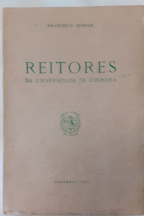 Reitores da UNIVERSIDADE DE COIMBRA. Notas Biográficas e Retratos.