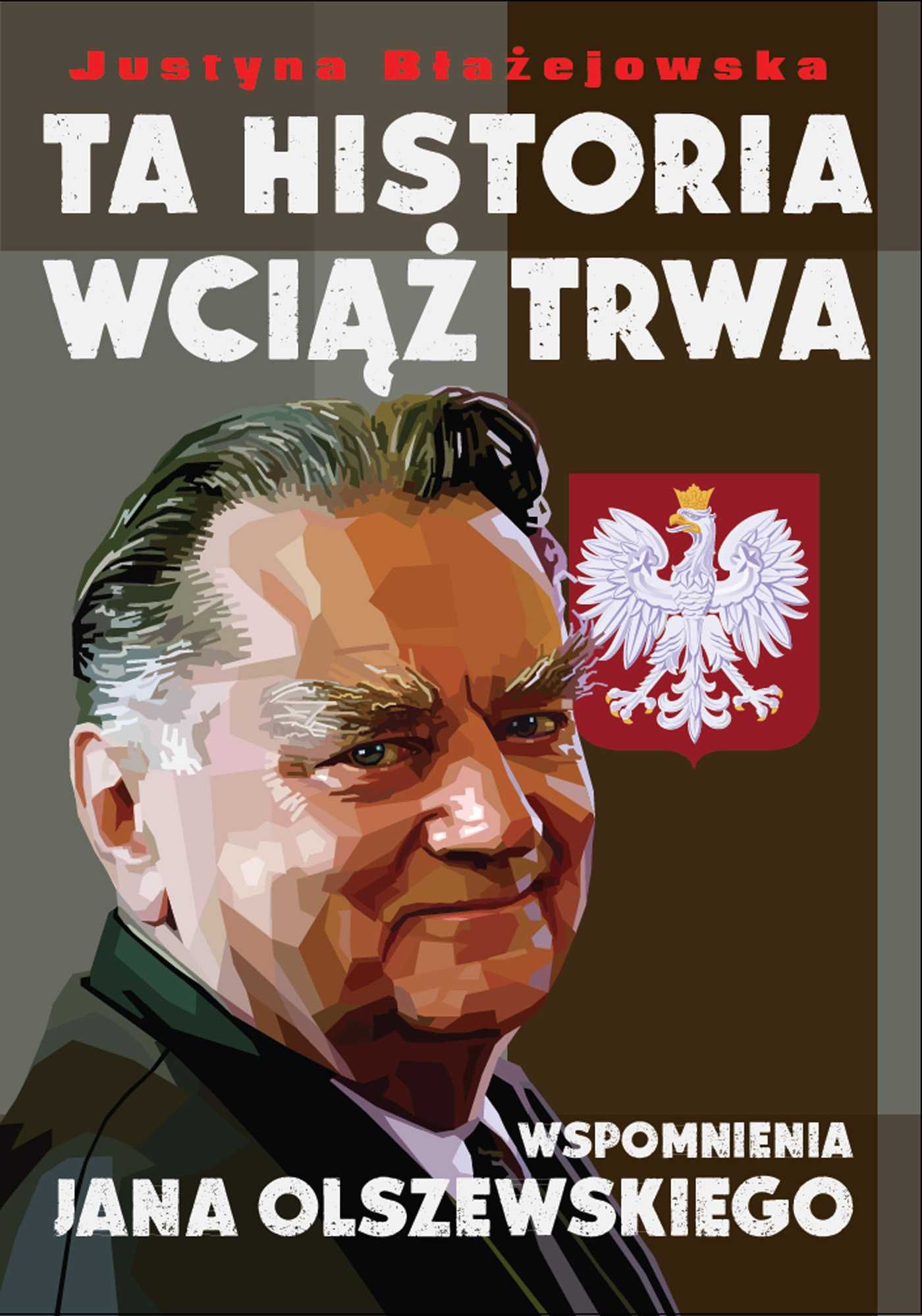 Ta Historia Wciąż Trwa. Wspomnienia Jana Olszewskiego ~ NOWA